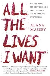 Book cover of All the Lives I Want by Alana Massey