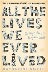 Book cover of All the Lives We Ever Lived by Katharine Smyth