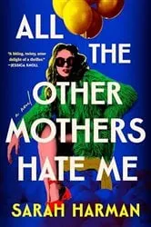 Book cover of All the Other Mothers Hate Me by Sarah Harman