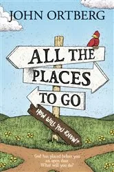 Book cover of All the Places to Go . . . How Will You Know? by John Ortberg