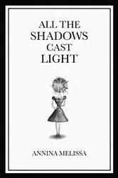 Book cover of All The Shadows Cast Light by Annina Melissa