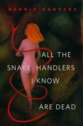 Book cover of All the Snake Handlers I Know Are Dead by Dennis Danvers