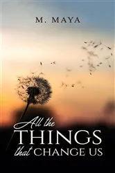 Book cover of All the Things That Change Us by M. Maya