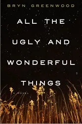Book cover of All the Ugly and Wonderful Things by Bryn Greenwood