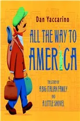Book cover of All the Way to America: The Story of a Big Italian Family and a Little Shovel by Dan Yaccarino