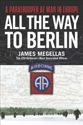 Book cover of All the Way to Berlin by James Megellas