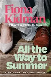 Book cover of All the Way to Summer by Fiona Kidman
