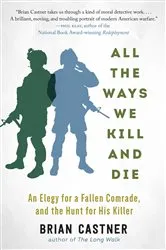 Book cover of All the Ways We Kill and Die by Brian Castner
