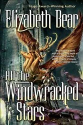 Book cover of All the Windwracked Stars by Elizabeth Bear