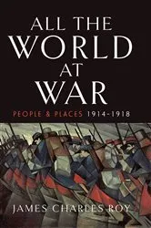 Book cover of All the World at War by James Charles Roy