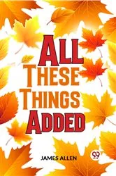 Book cover of All These Things Added by James Allen