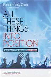 Book cover of All These Things into Position by Robert Cady Saler