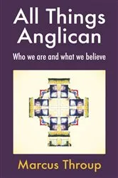 Book cover of All Things Anglican by Marcus Throup