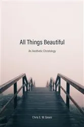Book cover of All Things Beautiful by Chris E. W. Green