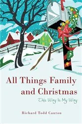 Book cover of All Things Family and Christmas by Richard Todd Canton
