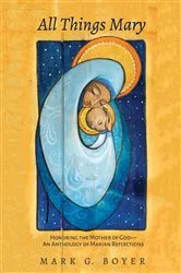 Book cover of All Things Mary by Mark G. Boyer