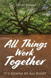 Book cover of All Things Work Together by Peter Keese