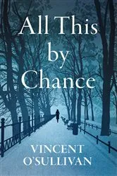 Book cover of All This By Chance by Vincent O'Sullivan