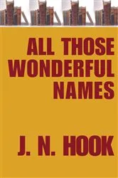 Book cover of All Those Wonderful Names by J. N. Hook