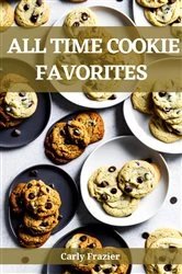 Book cover of ALL TIME COOKIE FAVORITES by Carly Frazier