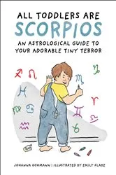 Book cover of All Toddlers Are Scorpios by Johanna Gohmann