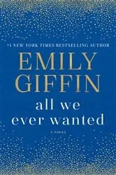 Book cover of All We Ever Wanted by Emily Giffin