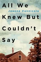 Book cover of All We Knew But Couldn't Say by Joanne Vannicola