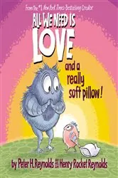 Book cover of All We Need Is Love and a Really Soft Pillow! by Peter H. Reynolds