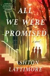 Book cover of All We Were Promised by Ashton Lattimore