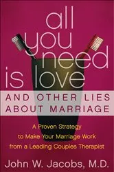 Book cover of All You Need Is Love & Other Lies About Marriage by John W. Jacobs