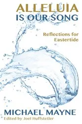 Book cover of Alleluia is Our Song by Michael Mayne