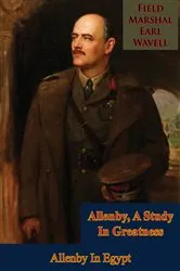 Book cover of Allenby, A Study In Greatness: Allenby In Egypt by Field-Marshal Earl Wavell