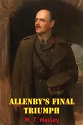 Book cover of Allenby’s Final Triumph [Illustrated Edition] by William Thomas Massey