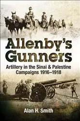 Book cover of Allenby's Gunners by Alan H. Smith