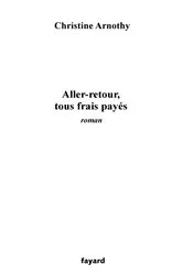 Book cover of Aller-retour, tous frais payés by Christine Arnothy