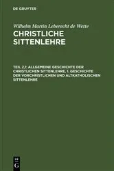 Book cover of Allgemeine Geschichte der christlichen Sittenlehre, 1. Geschichte der vorchristlichen und altkatholischen Sittenlehre by Wilhelm Martin Leberecht de Wette