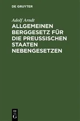 Book cover of Allgemeinen Berggesetz für die Preußischen Staaten Nebengesetzen (4th ed.) by Adolf Arndt