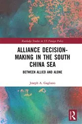 Book cover of Alliance Decision-Making in the South China Sea by Joseph A. Gagliano