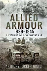 Book cover of Allied Armour, 1939–1945 by Anthony Tucker-Jones