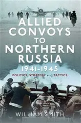 Book cover of Allied Convoys to Northern Russia, 1941–1945 by William Smith