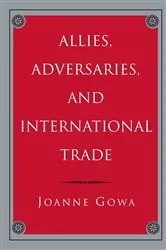 Book cover of Allies, Adversaries, and International Trade by Joanne Gowa