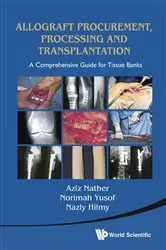 Book cover of Allograft Procurement, Processing And Transplantation: A Comprehensive Guide For Tissue Banks by Abdul Aziz Nather