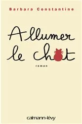 Book cover of Allumer le chat by Barbara Constantine