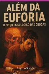 Book cover of Além Da Euforia: O Preço Psicológico Das Drogas by Anjo Do Senhor