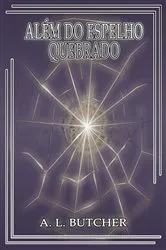Book cover of Além do Espelho Quebrado by A. L. Butcher