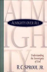 Book cover of Almighty over All by Sproul, R. C.,Jr.