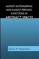 Book cover of Almost Automorphic and Almost Periodic Functions in Abstract Spaces by Gaston M. N'Guérékata