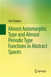 Book cover of Almost Automorphic Type and Almost Periodic Type Functions in Abstract Spaces by Toka Diagana