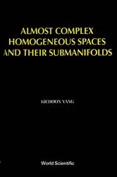 Book cover of Almost Complex Homogeneous Spaces And Their Submanifolds by Kichoon Yang
