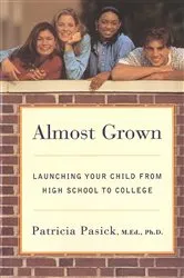 Book cover of Almost Grown: Launching Your Child from High School to College by Patricia Pasick